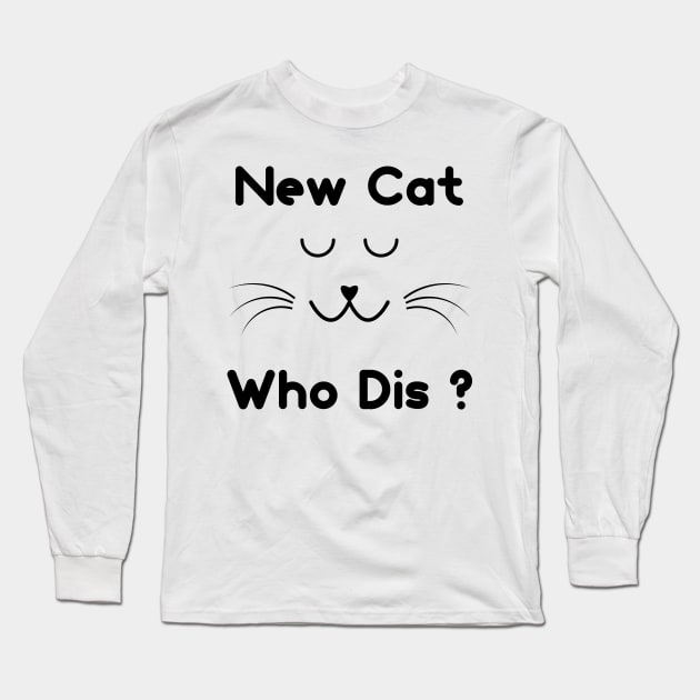 New Cat Who Dis ? Long Sleeve T-Shirt by Ibrahim241